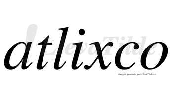 Atlixco  no lleva tilde con vocal tónica en la «i»