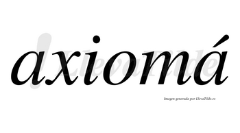 Axiomá lleva tilde con vocal tónica en la segunda «a»