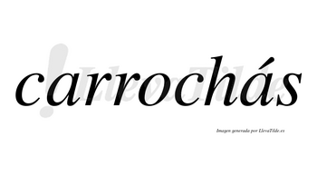 Carrochás  lleva tilde con vocal tónica en la segunda «a»