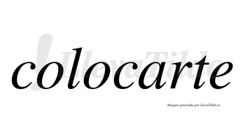 Colocarte  no lleva tilde con vocal tónica en la «a»