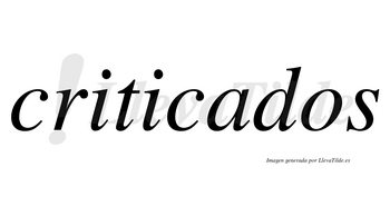 Criticados no lleva tilde con vocal tónica en la «a»
