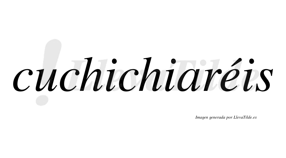 Cuchichiaréis  lleva tilde con vocal tónica en la "e"