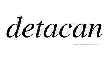 Detacan no lleva tilde con vocal tónica en la primera «a»