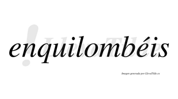 Enquilombéis  lleva tilde con vocal tónica en la segunda «e»