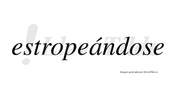 Estropeándose  lleva tilde con vocal tónica en la «a»