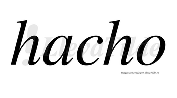 Hacho no lleva tilde con vocal tónica en la «a»