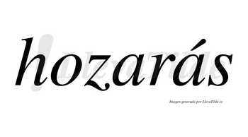 Hozarás  lleva tilde con vocal tónica en la segunda «a»