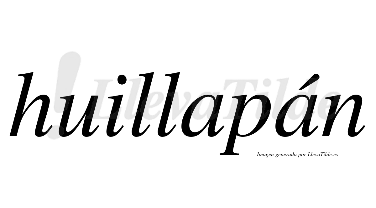 Huillapán  lleva tilde con vocal tónica en la segunda "a"