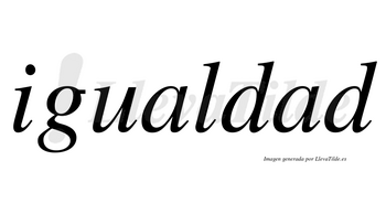 Igualdad  no lleva tilde con vocal tónica en la segunda «a»