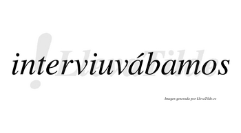 Interviuvábamos  lleva tilde con vocal tónica en la primera «a»