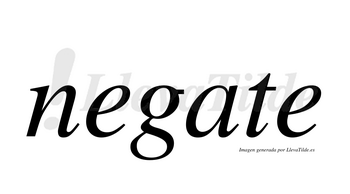 Negate  no lleva tilde con vocal tónica en la «a»