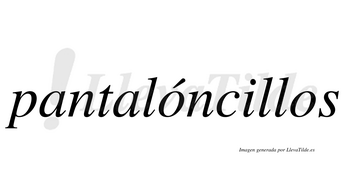 Pantalóncillos  lleva tilde con vocal tónica en la primera «o»