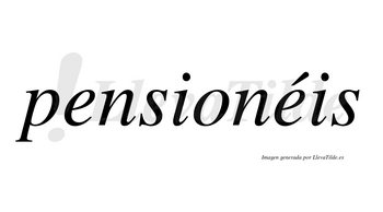 Pensionéis  lleva tilde con vocal tónica en la segunda «e»