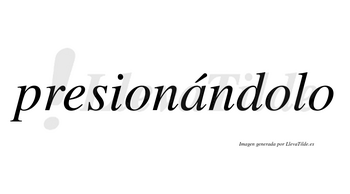 Presionándolo lleva tilde con vocal tónica en la «a»