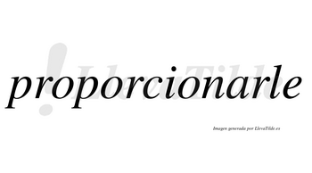 Proporcionarle no lleva tilde con vocal tónica en la «a»