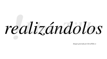 Realizándolos  lleva tilde con vocal tónica en la segunda «a»