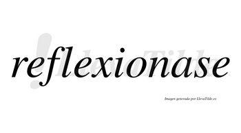 Reflexionase no lleva tilde con vocal tónica en la «a»