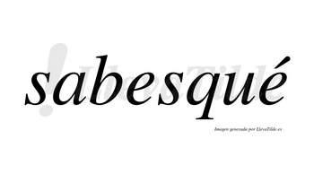 Sabesqué lleva tilde con vocal tónica en la segunda «e»