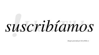 Suscribíamos  lleva tilde con vocal tónica en la segunda «i»