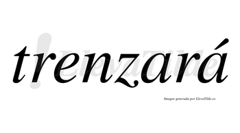 Trenzará  lleva tilde con vocal tónica en la segunda «a»