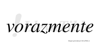 Vorazmente no lleva tilde con vocal tónica en la primera «e»