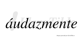 Áudazmente  lleva tilde con vocal tónica en la primera «a»