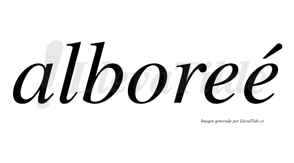 Alboreé  lleva tilde con vocal tónica en la segunda "e"