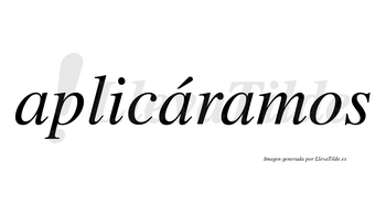 Aplicáramos  lleva tilde con vocal tónica en la segunda «a»