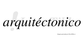 Arquitéctonico lleva tilde con vocal tónica en la «e»