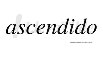 Ascendido  no lleva tilde con vocal tónica en la «i»