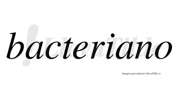 Bacteriano  no lleva tilde con vocal tónica en la segunda «a»