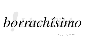 Borrachísimo  lleva tilde con vocal tónica en la primera «i»