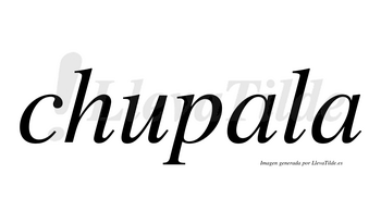 Chupala  no lleva tilde con vocal tónica en la primera «a»