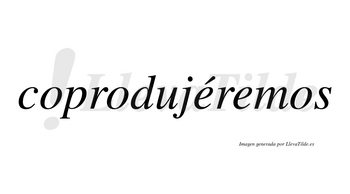 Coprodujéremos  lleva tilde con vocal tónica en la primera «e»