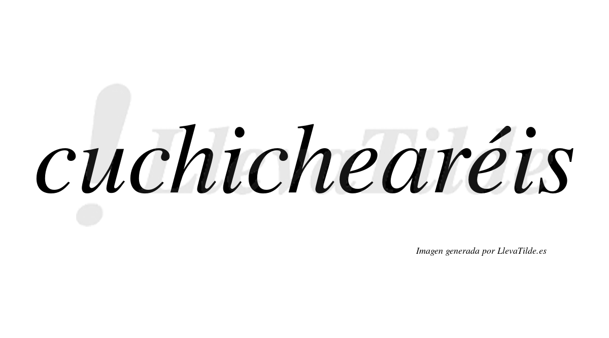 Cuchichearéis  lleva tilde con vocal tónica en la segunda "e"