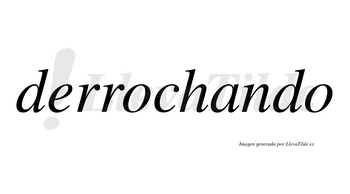 Derrochando  no lleva tilde con vocal tónica en la «a»