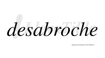 Desabroche  no lleva tilde con vocal tónica en la «o»