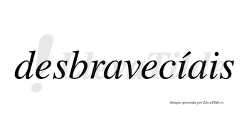 Desbravecíais  lleva tilde con vocal tónica en la primera «i»