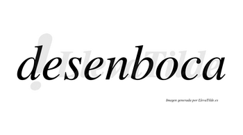 Desenboca  no lleva tilde con vocal tónica en la «o»