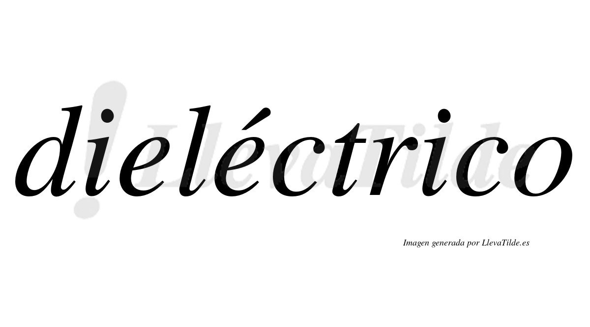 Dieléctrico  lleva tilde con vocal tónica en la segunda "e"