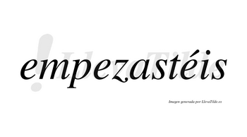 Empezastéis lleva tilde con vocal tónica en la tercera «e»