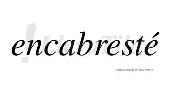 Encabresté  lleva tilde con vocal tónica en la tercera «e»