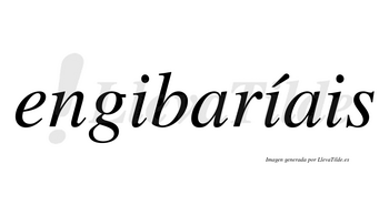 Engibaríais  lleva tilde con vocal tónica en la segunda «i»