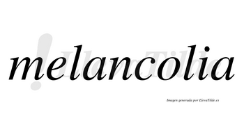 Melancolia no lleva tilde con vocal tónica en la «o»