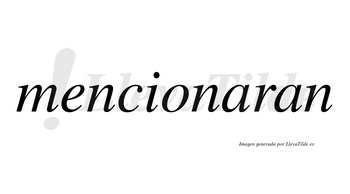 Mencionaran  no lleva tilde con vocal tónica en la primera «a»