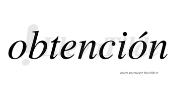 Obtención  lleva tilde con vocal tónica en la segunda «o»