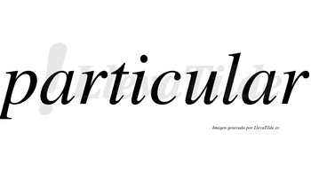 Particular  no lleva tilde con vocal tónica en la segunda «a»