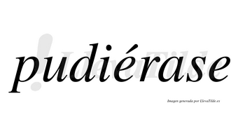 Pudiérase  lleva tilde con vocal tónica en la primera «e»