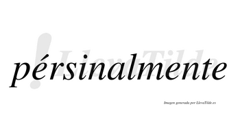 Pérsinalmente  lleva tilde con vocal tónica en la primera «e»