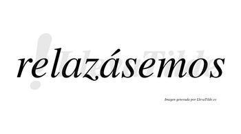 Relazásemos  lleva tilde con vocal tónica en la segunda «a»